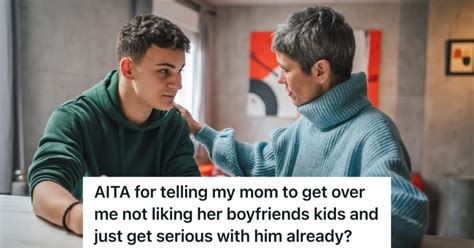 teenage son loathes  moms boyfriends kids    thinks