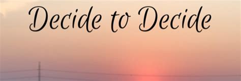 Decide to Decide - ELizabeth Mahusay