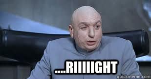 Riiiiight - Dr Evil Right - quickmeme