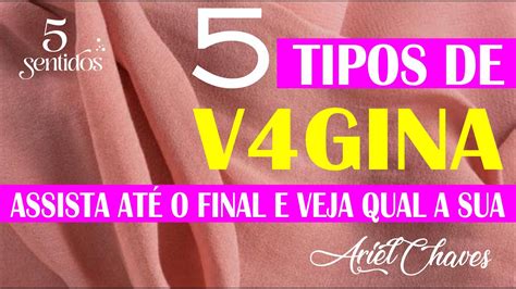 Quais Os Tipos De Vaginas - 5 TIPOS DE VAGINA - Veja qual é a sua - Ariel Chaves - YouTube