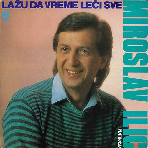 Lažu da vreme leči sve - Album by Miroslav Ilic | Spotify
