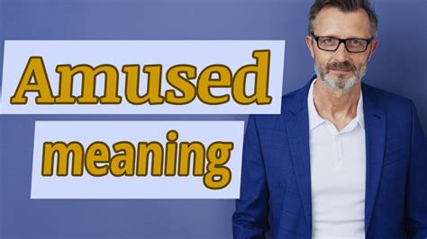 Amused | Definition of amused - YouTube