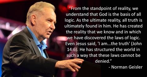 faithful thinkers norman geisler  quotes  logic  christianity