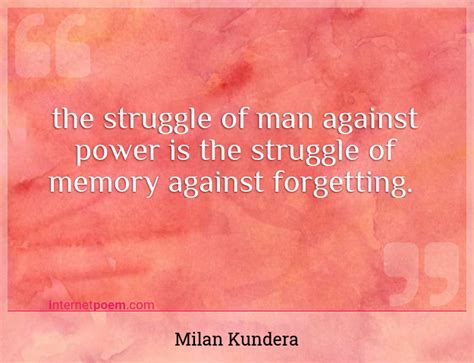 The struggle of man against power is the struggle of ... #1