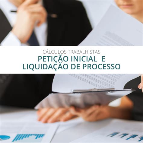 Iniciada A Liquidaçao Processo Trabalhista - CÁLCULOS TRABALHISTAS - PETIÇÃO INICIAL E LIQUIDAÇÃO DE PROCESSO - UNIFEV