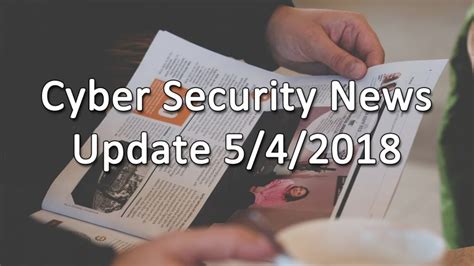 Cyber Security News Update 5/4/2018 - AskCyberSecurity.com