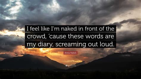 Anna Nalick Quote: “I feel like I’m naked in front of the crowd, ’cause