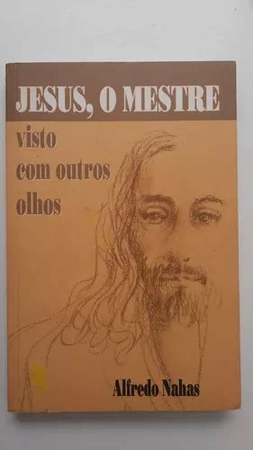 Jesus O Mestre Visto Com Outros Olhos - Jesus, O Mestre Visto Com Outros Olhos - Alfredo Nahas | Parcelamento ...