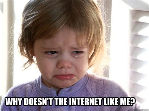 WHY DOESN'T THE INTERNET LIKE ME? - how i feel when my posts get overlooked - quickmeme