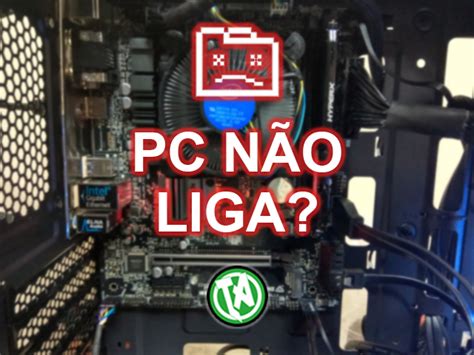 O Que Fazer Quando O Computador Nao Liga - Seu PC não liga? Como resolver em 4 passos, faça seu computador ligar ...