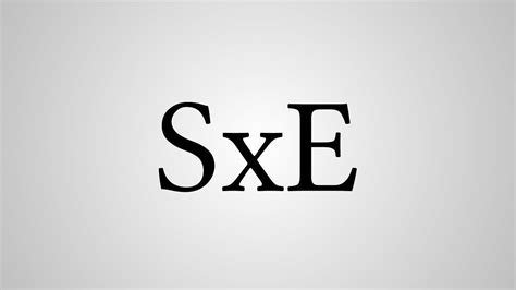What Does "SxE" Stand For? - YouTube
