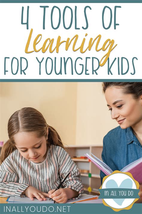 4 Tools of Learning for Younger Kids – In All You Do