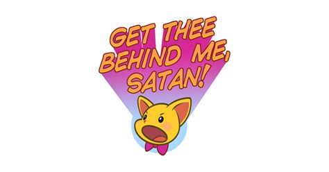 GET THEE BEHIND ME, SATAN! - Behind Me - T-Shirt | TeePublic