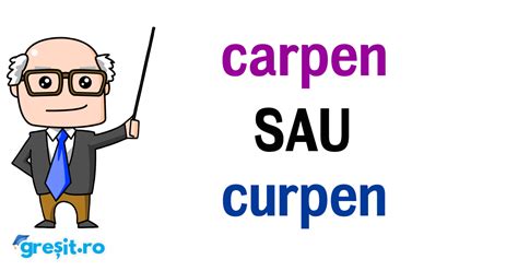carpen sau curpen cum este corect