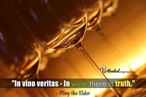 “In vino veritas – In wine there is truth.” - Alcohol Sayings, Liquor ...