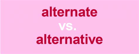 "Alternate" vs. "Alternative": Are They Synonyms? - Thesaurus.com 