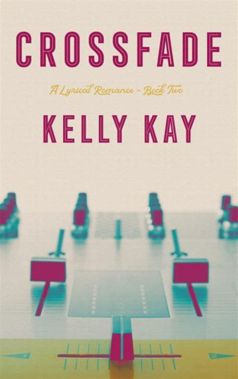 Crossfade (A Lyrical Romance Book 2) by Kelly Kay | Goodreads