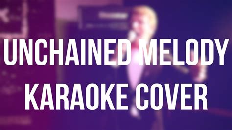 KARAOKE COVER - UNCHAINED MELODY - RIGHTEOUS BROTHERS - YouTube