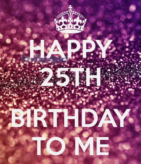 Happy 25th Birthday to Me Quotes | BirthdayBuzz