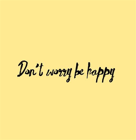 Don't Worry Be Happy Wallpapers - Top Free Don't Worry Be Happy ...