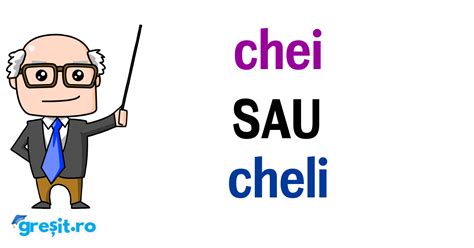 chei sau cheli cum este corect