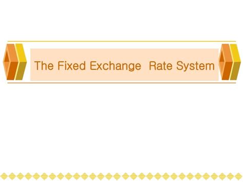 The fixed exchange rate system