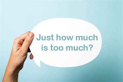 How much is too much?
