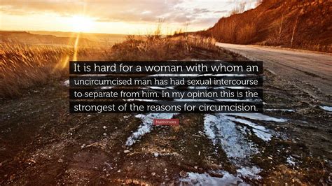 Maimonides Quote: “It is hard for a woman with whom an uncircumcised