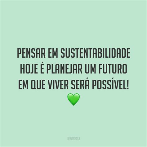 Frases Meio Ambiente Sustentabilidade - 40 frases sobre sustentabilidade para cuidar do meio ambiente