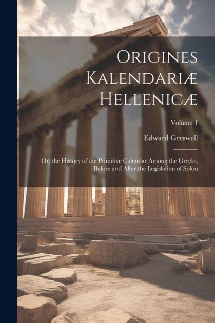 Origines Kalendariæ Hellenicæ: Or, the History of the Primitive ...