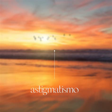 como se ve  astigmatismo general optica