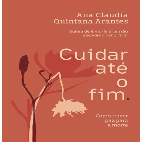 Cuidar Até O Fim: Como Trazer Paz Para A Morte - Cuidar até o fim: Como trazer paz para a morte autor Arantes, Ana ...