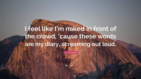 Anna Nalick Quote: “I feel like I’m naked in front of the crowd, ’cause