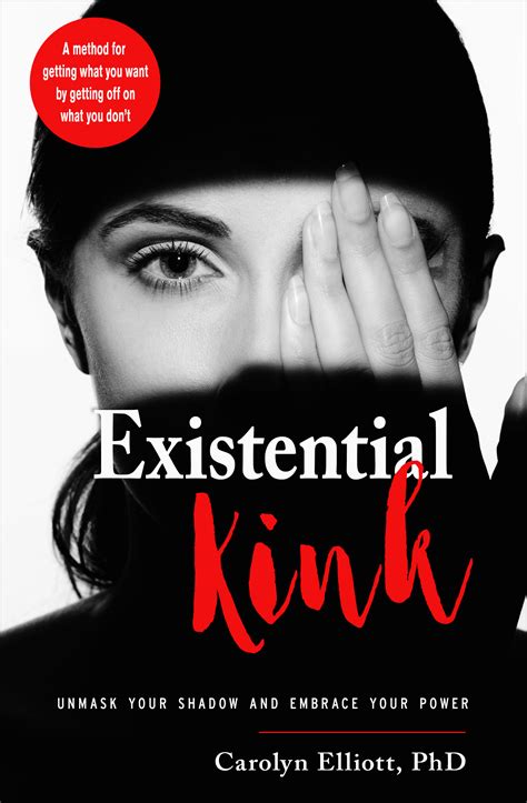 Existential Kink: Unmask Your Shadow and Embrace Your Power by Carolyn