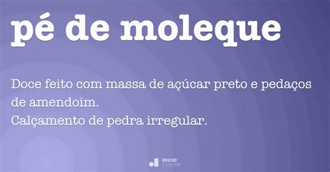 Plural De Pé De Moleque - Pé de moleque - Dicio, Dicionário Online de Português