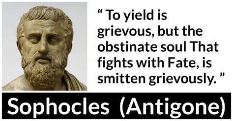 sophocles  yield  grievous   obstinate soul