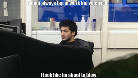 Faping fapper at work - quickmeme
