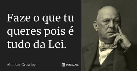 Faça O Que Tu Queres Pois É Tudo Da Lei - Faze o que tu queres pois é tudo da... Aleister Crowley - Pensador