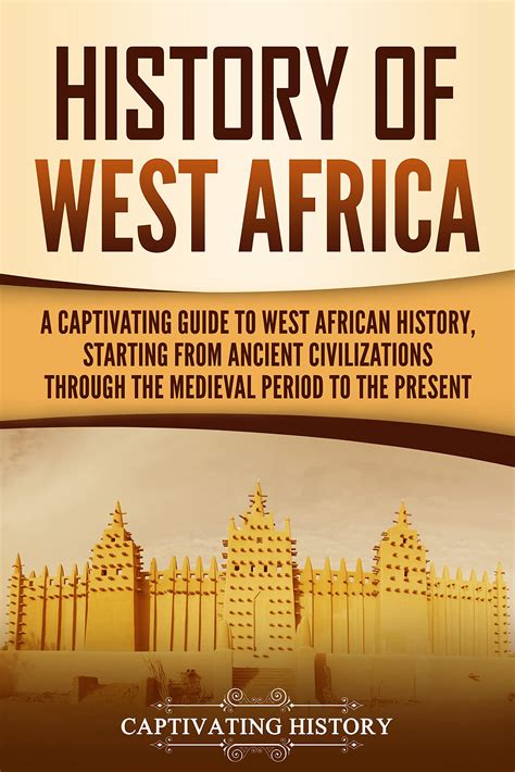 History of West Africa: A Captivating Guide to West African History