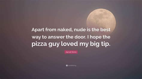 Jarod Kintz Quote: “Apart from naked, nude is the best way to answer