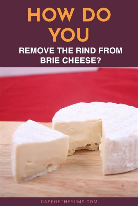 How do You Remove the Rind from Brie Cheese? - Case of The Yums