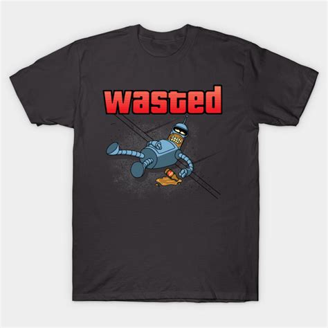 Wasted - A Futurama Bender T-Shirt - The Shirt List