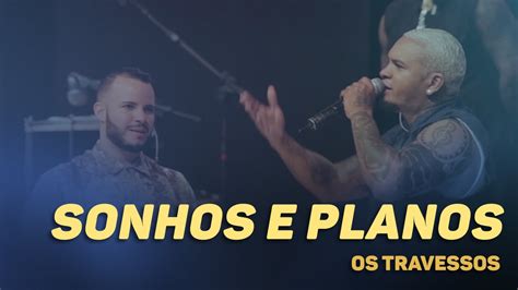 Sonhos E Planos Letra - Os Travessos - Sonhos e planos (20 Anos - Ao vivo) - YouTube