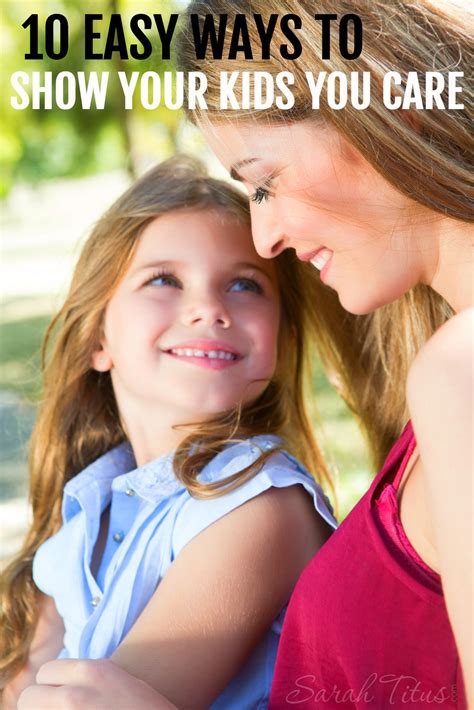 10 Easy Ways to Show Your Kids You Care | Sarah titus, Parenting, 10 easy