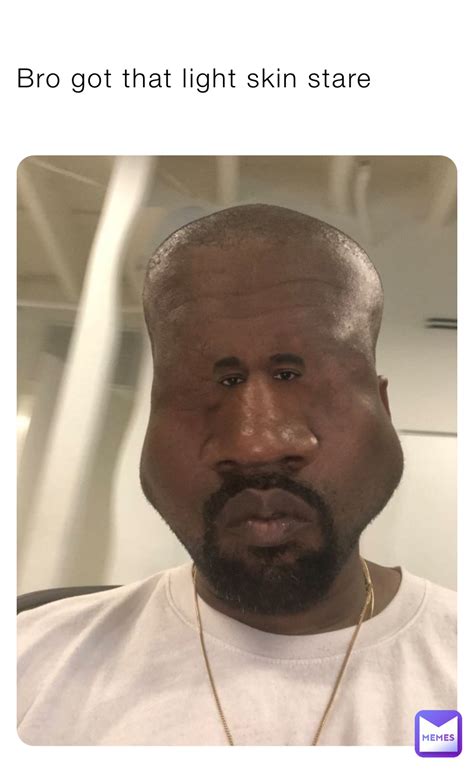 bro   light skin stare atmemestealercom memes