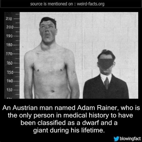 Weird Facts, An Austrian man named Adam Rainer, who is the only...