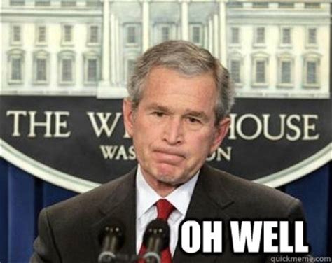 Oh Well memes | quickmeme