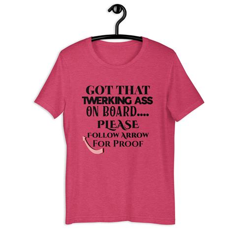 Sarcastic Tshirt, Got That Twerking Ass on Board T-shirt, Gifts for Her