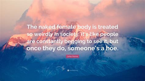 Lena Horne Quote: “The naked female body is treated so weirdly in