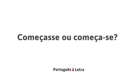 Começasse Ou Começa Se